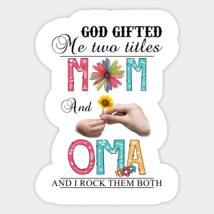 God Gifted Me Two Titles Mom And Oma And I Rock Them Both Wildflowers Valentines Mothers Day Sticker